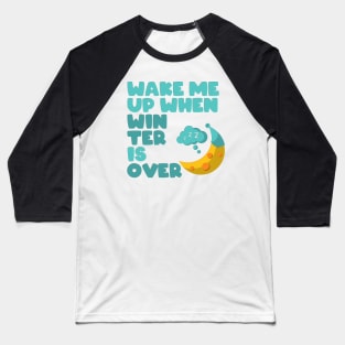 Wake me up when winter is over Baseball T-Shirt